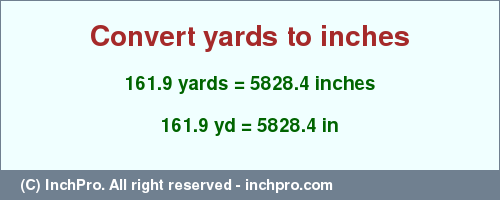 Result converting 161.9 yards to inches = 5828.4 inches