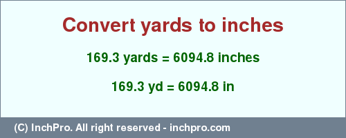 Result converting 169.3 yards to inches = 6094.8 inches