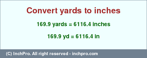 Result converting 169.9 yards to inches = 6116.4 inches