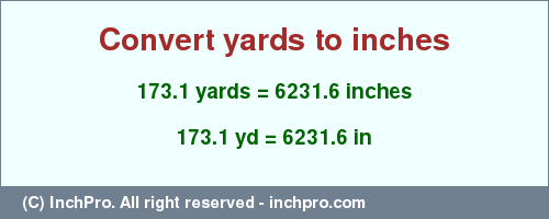Result converting 173.1 yards to inches = 6231.6 inches