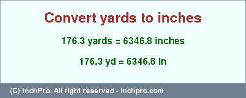 Result converting 176.3 yards to inches = 6346.8 inches