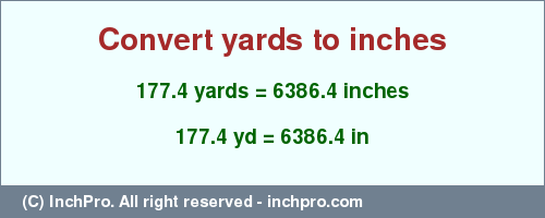 Result converting 177.4 yards to inches = 6386.4 inches