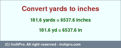 Result converting 181.6 yards to inches = 6537.6 inches