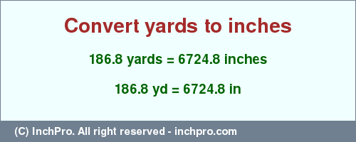 Result converting 186.8 yards to inches = 6724.8 inches