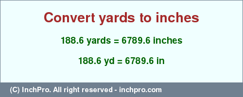 Result converting 188.6 yards to inches = 6789.6 inches