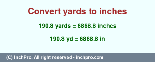 Result converting 190.8 yards to inches = 6868.8 inches