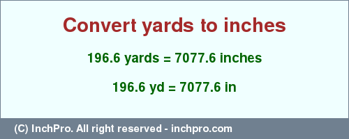 Result converting 196.6 yards to inches = 7077.6 inches