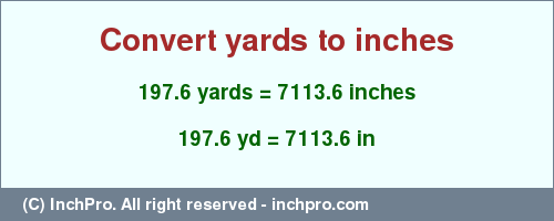Result converting 197.6 yards to inches = 7113.6 inches