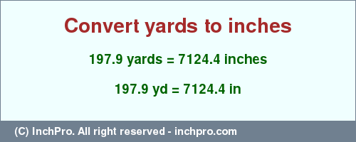 Result converting 197.9 yards to inches = 7124.4 inches