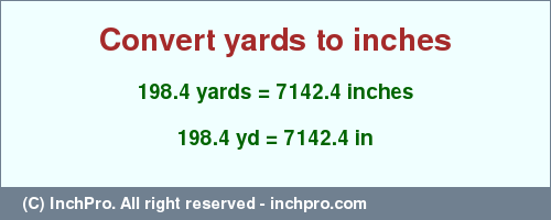 Result converting 198.4 yards to inches = 7142.4 inches