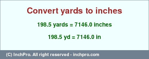 Result converting 198.5 yards to inches = 7146.0 inches