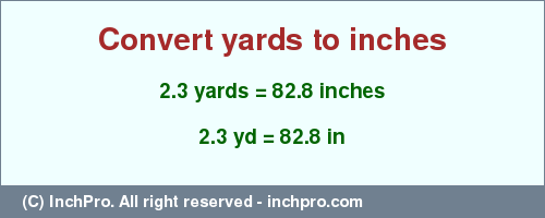 Result converting 2.3 yards to inches = 82.8 inches