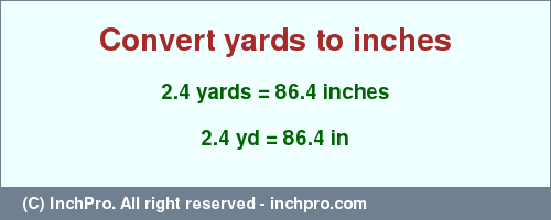 Result converting 2.4 yards to inches = 86.4 inches