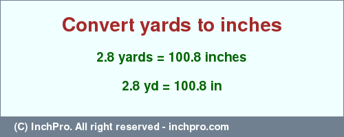 Result converting 2.8 yards to inches = 100.8 inches