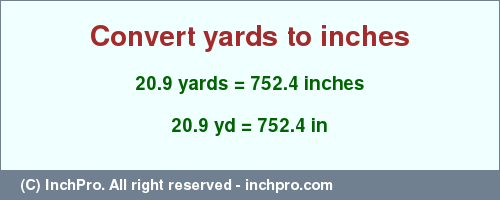 Result converting 20.9 yards to inches = 752.4 inches