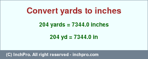 Result converting 204 yards to inches = 7344.0 inches