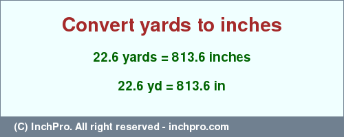 Result converting 22.6 yards to inches = 813.6 inches