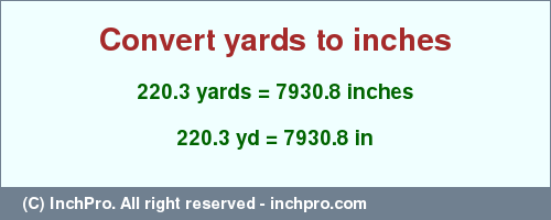 Result converting 220.3 yards to inches = 7930.8 inches