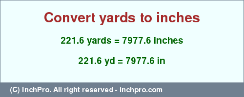 Result converting 221.6 yards to inches = 7977.6 inches