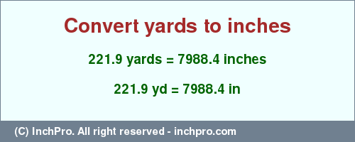 Result converting 221.9 yards to inches = 7988.4 inches