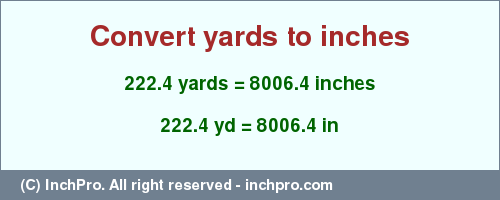 Result converting 222.4 yards to inches = 8006.4 inches