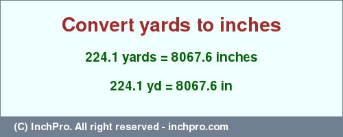 Result converting 224.1 yards to inches = 8067.6 inches