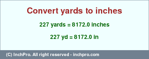 Result converting 227 yards to inches = 8172.0 inches
