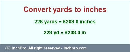Result converting 228 yards to inches = 8208.0 inches