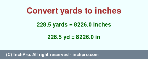 Result converting 228.5 yards to inches = 8226.0 inches