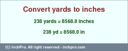 Result converting 238 yards to inches = 8568.0 inches