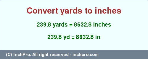 Result converting 239.8 yards to inches = 8632.8 inches