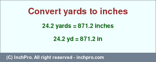 Result converting 24.2 yards to inches = 871.2 inches