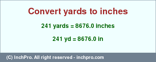 Result converting 241 yards to inches = 8676.0 inches