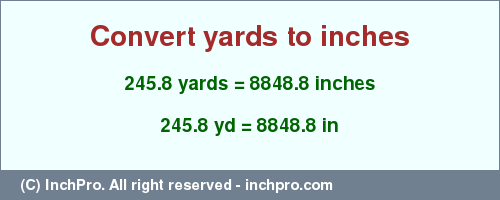 Result converting 245.8 yards to inches = 8848.8 inches