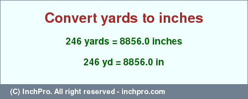 Result converting 246 yards to inches = 8856.0 inches