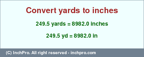 Result converting 249.5 yards to inches = 8982.0 inches