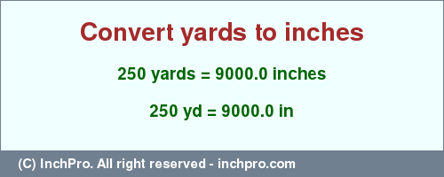 Result converting 250 yards to inches = 9000.0 inches