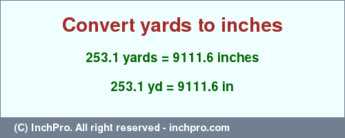 Result converting 253.1 yards to inches = 9111.6 inches