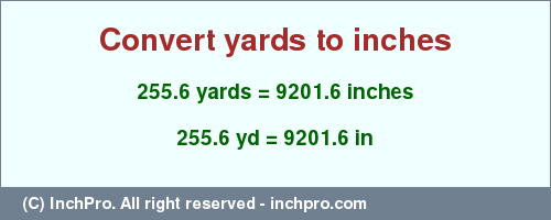 Result converting 255.6 yards to inches = 9201.6 inches