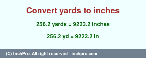 Result converting 256.2 yards to inches = 9223.2 inches