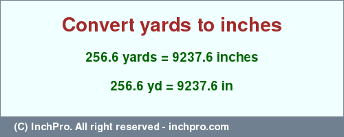 Result converting 256.6 yards to inches = 9237.6 inches