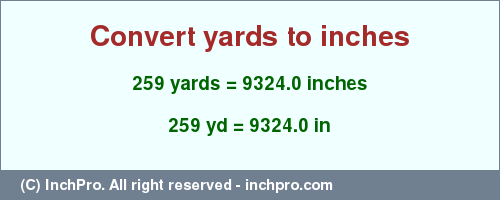 Result converting 259 yards to inches = 9324.0 inches