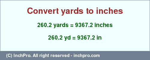 Result converting 260.2 yards to inches = 9367.2 inches