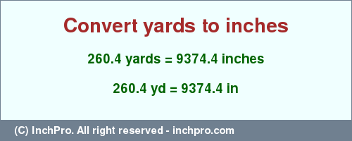 Result converting 260.4 yards to inches = 9374.4 inches
