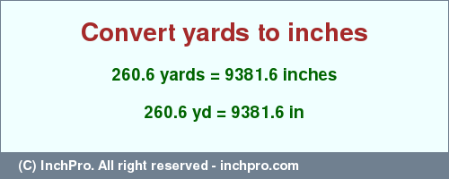 Result converting 260.6 yards to inches = 9381.6 inches