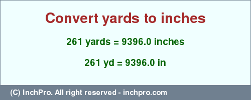 Result converting 261 yards to inches = 9396.0 inches