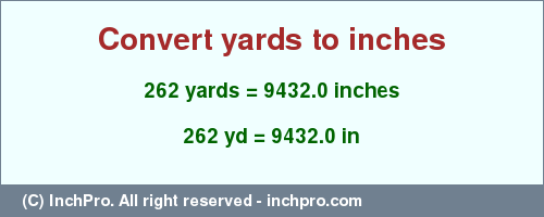 Result converting 262 yards to inches = 9432.0 inches