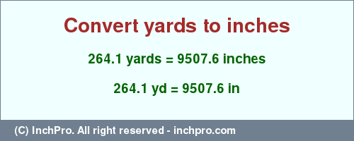 Result converting 264.1 yards to inches = 9507.6 inches