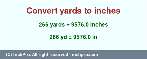Result converting 266 yards to inches = 9576.0 inches