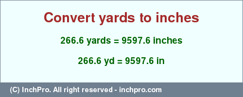 Result converting 266.6 yards to inches = 9597.6 inches